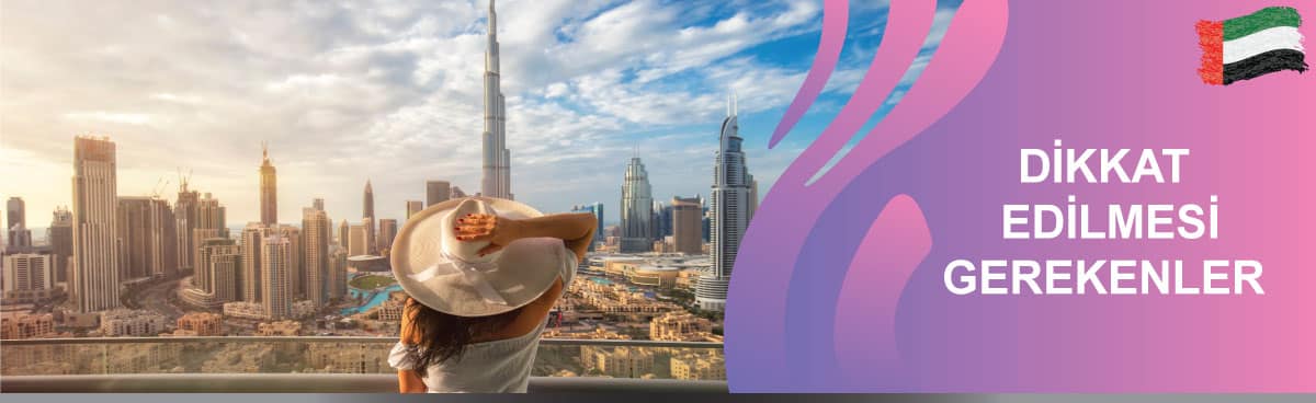 Dubai Turistik Vize Başvurusunda Dikkat Edilmesi Gerekenler