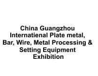 26. Çin (Guangzhou) Uluslararası Plaka Metal, Bar, Tel, Metal İşleme ve Ayar Ekipmanı Sergisi 2026