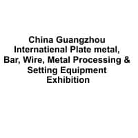 25. Çin (Guangzhou) Uluslararası Plaka Metal, Bar, Tel, Metal İşleme ve Ayar Ekipmanı Sergisi 2025